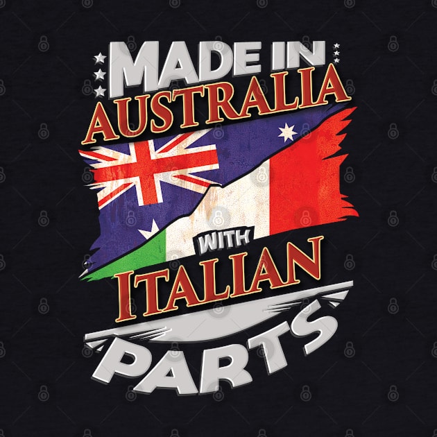 Made In Australia With Italian Parts - Gift for Italian From Italy by Country Flags